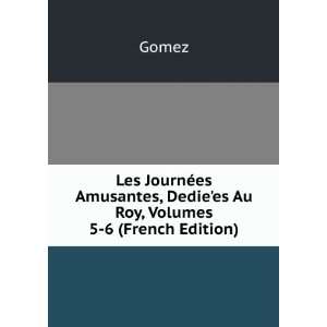   Amusantes, Dediees Au Roy, Volumes 5 6 (French Edition) Gomez Books