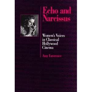  Echo and Narcissus Womens Voices in Classical Hollywood 