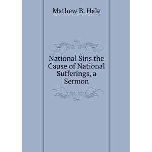  National Sins the Cause of National Sufferings, a Sermon 