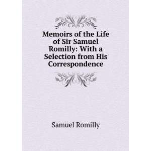    With a Selection from His Correspondence Samuel Romilly Books