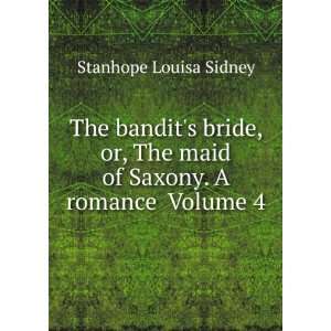   The maid of Saxony. A romance Volume 4 Stanhope Louisa Sidney Books