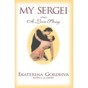    My Sergei A Love Story [Hardcover] Ekaterina Gordeeva Books