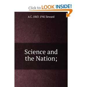 Science and the Nation; A C. 1863 1941 Seward Books