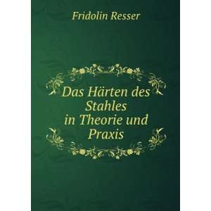   HÃ¤rten des Stahles in Theorie und Praxis Fridolin Resser Books