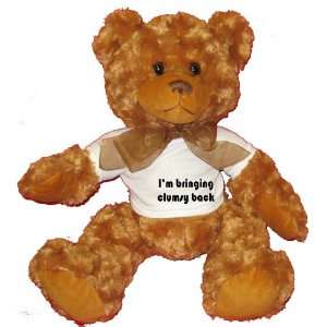  Im bringing clumsy back Plush Teddy Bear with WHITE T 