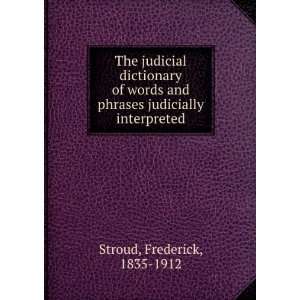   of words and phrases judicially interpreted. Frederick Stroud Books