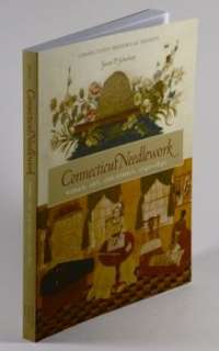 Connecticut Needlework. Women, Arts and Family, 1740 1840”