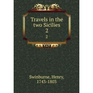 Travels in the two Sicilies. 2 Henry, 1743 1803 Swinburne Books