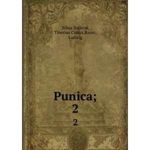  Punica;. 2 Tiberius Catius,Bauer, Ludwig Silius Italicus Books