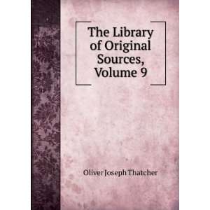   Library of Original Sources, Volume 9 Oliver Joseph Thatcher Books