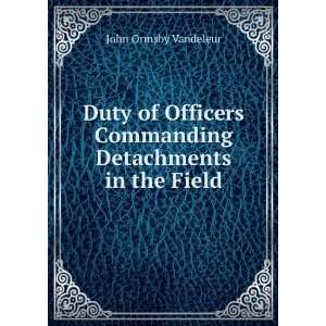  Duty of Officers Commanding Detachments in the Field John 