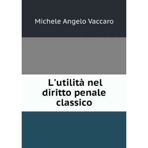   utilitÃ  nel diritto penale classico Michele Angelo Vaccaro Books
