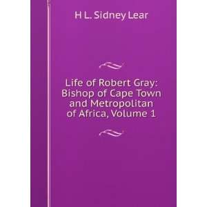  Life of Robert Gray, Bishop of Cape Town and Metropolitan 