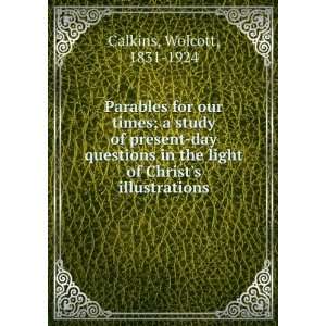   in the light of Christs illustrations. Wolcott Calkins Books