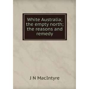  White Australia; the empty north; the reasons and remedy 