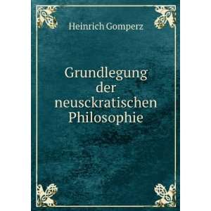   Grundlegung der neusckratischen Philosophie Heinrich Gomperz Books
