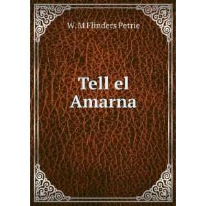  Tell el Amarna W. M Flinders Petrie Books