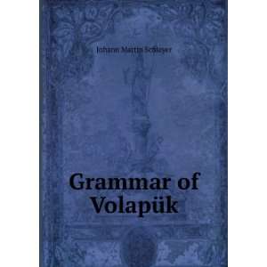  Grammar of VolapÃ¼k Johann Martin Schleyer Books
