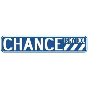   CHANCE IS MY IDOL STREET SIGN