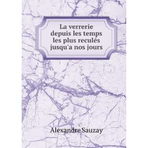   temps les plus reculÃ©s jusqua nos jours Alexandre Sauzay Books
