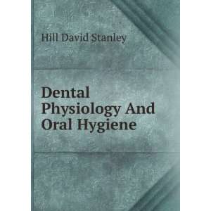  Dental Physiology And Oral Hygiene Hill David Stanley 