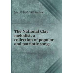   of popular and patriotic songs John H. 1807 1872 Warland Books