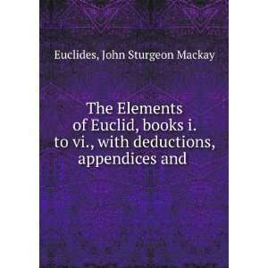   Elements of Euclid, books i. to vi., with deductions, appendices and