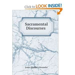  Sacramental Discourses . James Waddel Alexander Books
