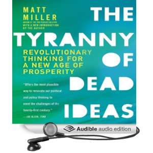 The Tyranny of Dead Ideas Revolutionary Thinking for a New Age of 