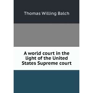   light of the United States Supreme court Thomas Willing Balch Books
