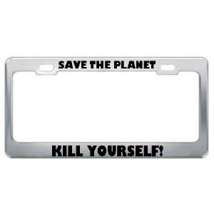  Save The Planet Kill Yourself Metal License Plate Frame 