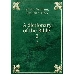 com A dictionary of the Bible, comprising its antiquities, biography 