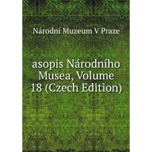  asopis NÃ¡rodnÃ­ho Musea, Volume 18 (Czech Edition 