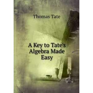  A Key to Tates Algebra Made Easy Thomas Tate Books