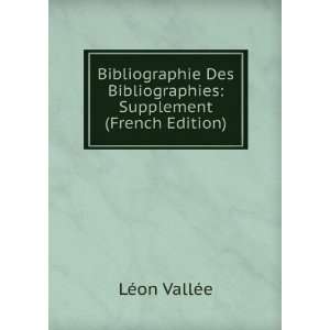   Bibliographies Supplement (French Edition) LÃ©on VallÃ©e Books