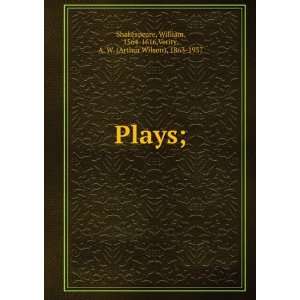  Plays; William, 1564 1616,Verity, A. W. (Arthur Wilson 