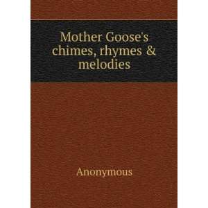  Mother Gooses chimes, rhymes & melodies Anonymous Books