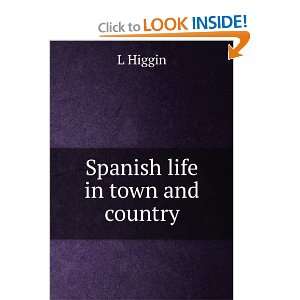  Spanish life in town and country L Higgin Books