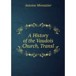   of the Vaudois Church, Transl Antoine Monastier  Books