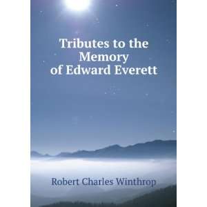   to the Memory of Edward Everett Robert Charles Winthrop Books