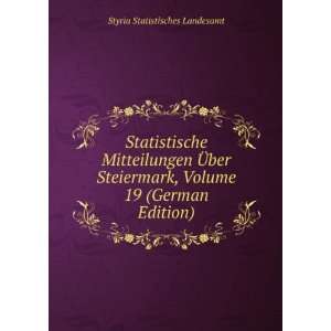  Statistische Mitteilungen Ã?ber Steiermark, Volume 19 