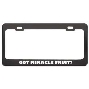Got Miracle Fruit? Eat Drink Food Black Metal License Plate Frame 