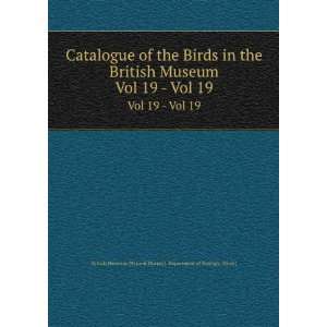  Catalogue of the Birds in the British Museum. Vol 19   Vol 