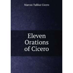  Eleven Orations of Cicero Marcus Tullius Cicero Books
