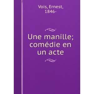  Une manille; comÃ©die en un acte Ernest, 1846  Vois 