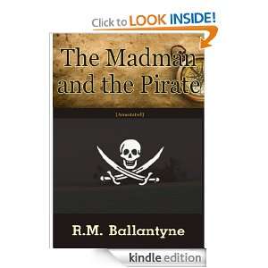 The Madman And The Pirate [Annotated] Robert Michael Ballantyne 