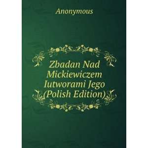  Zbadan Nad Mickiewiczem Iutworami Jego (Polish Edition 