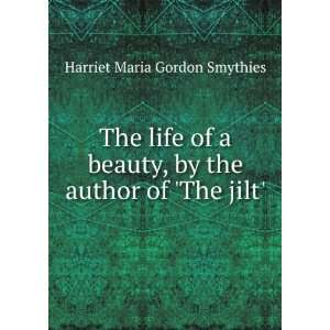   , by the author of The jilt. Harriet Maria Gordon Smythies Books