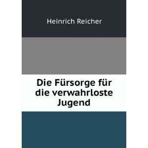   FÃ¼rsorge fÃ¼r die verwahrloste Jugend Heinrich Reicher Books
