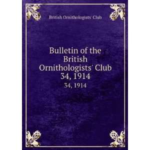 Bulletin of the British Ornithologists Club. 34, 1914 British 